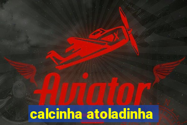 calcinha atoladinha